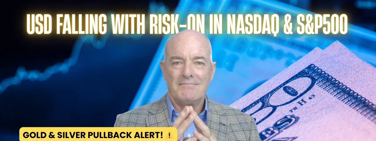 USD Weaker with Risk-On in NASDAQ and S&P500.  Gold XAUUSD & Silver XAGUSD in Bear Runs with Pullbacks.